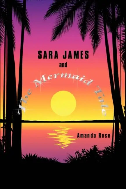 Sara James and The Mermaid Tale by Amanda Rose