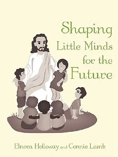 Shaping Little Minds for the Future by Elnora Holloway, Connie Lamb