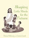 Shaping Little Minds for the Future by Elnora Holloway, Connie Lamb