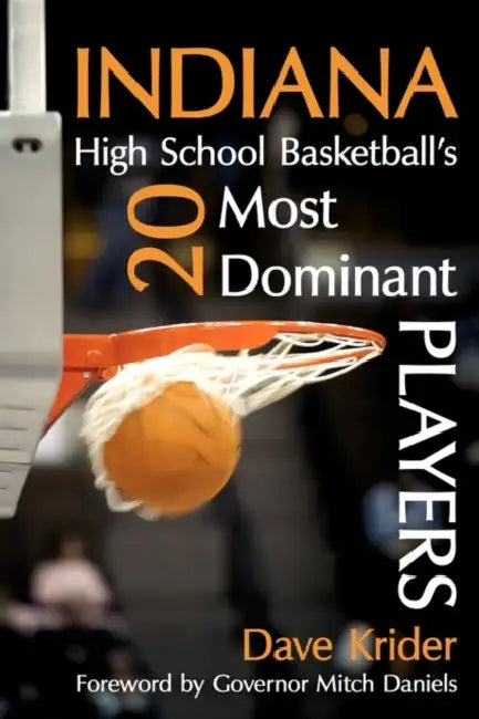 Indiana High School Basketball's 20 Most Dominant Players by Dave Krider