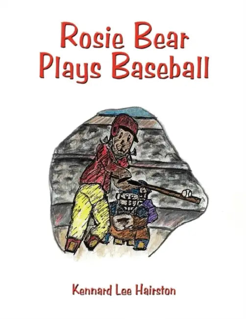 Rosie Bear Plays Baseball by Kennard Lee Hairston