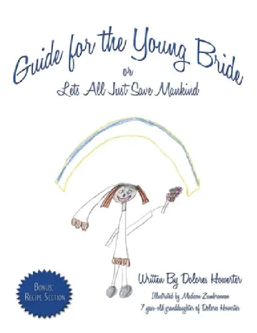 Guide for the Young Bride: or Lets All Just Save Mankind by Dolores Howerter, Madison Zumbrennen