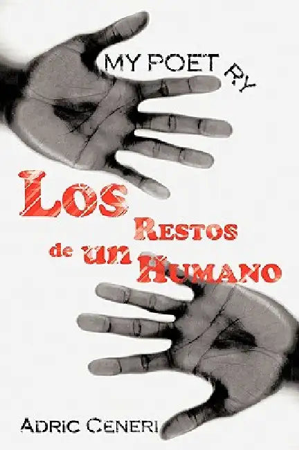 My Poetry: Los Restos de un Humano by Adric Ceneri