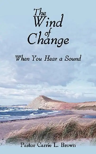 The Wind of Change: When You Hear a Sound by Pastor Carrie L. Brown