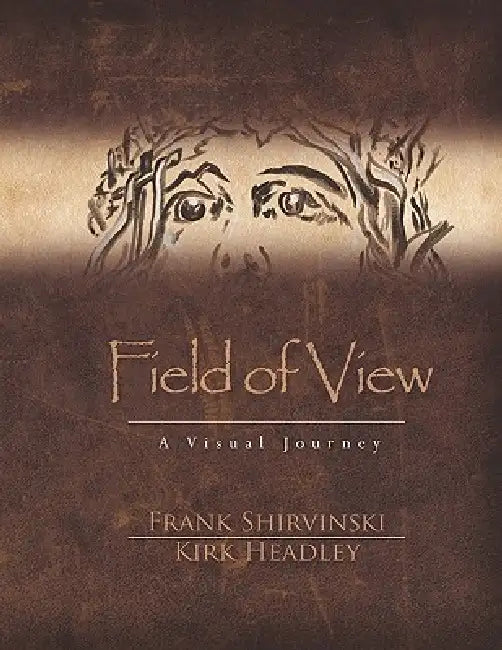 Field of View: A Visual Journey by Frank Shirvinski, Kirk Headley