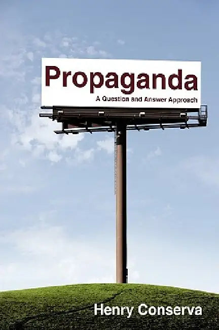 Propaganda: A Question and Answer Approach by Henry T. Conserva