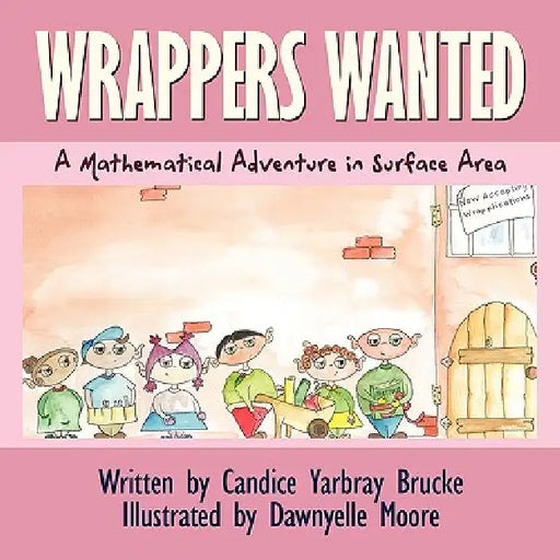 Wrappers Wanted: A Mathematical Adventure in Surface Area by Candice Yarbray Brucke, Dawnyelle Moore, Candice Yarbray Brucke