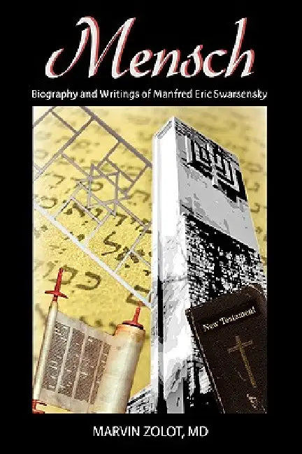 Mensch: Biography and Writings of Manfred Eric Swarsensky by M. D. Marvin Zolot