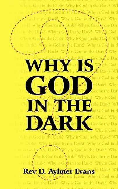 Why Is God in the Dark by D. Aylmer Evans