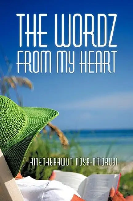 The Wordz from My Heart by Amenaghawon Nosa-Omoruyi