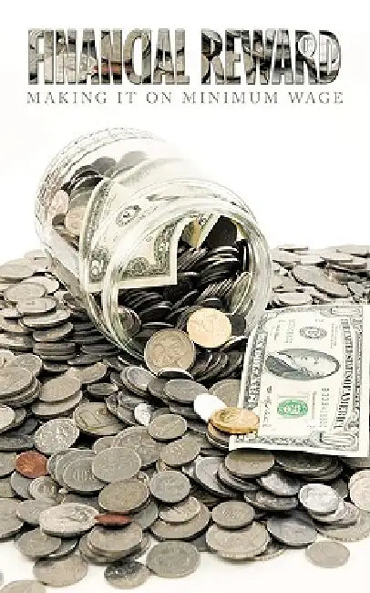 Financial Reward: Making It On Minimum Wage by Cathie Hill