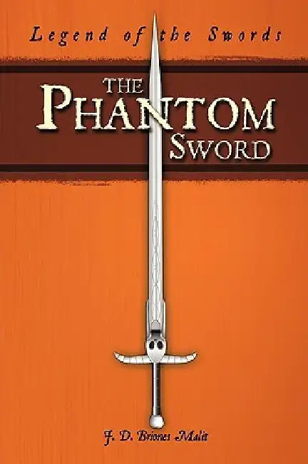 The Phantom Sword: Legend of the Swords by D. Briones Malit J. D. Briones Malit