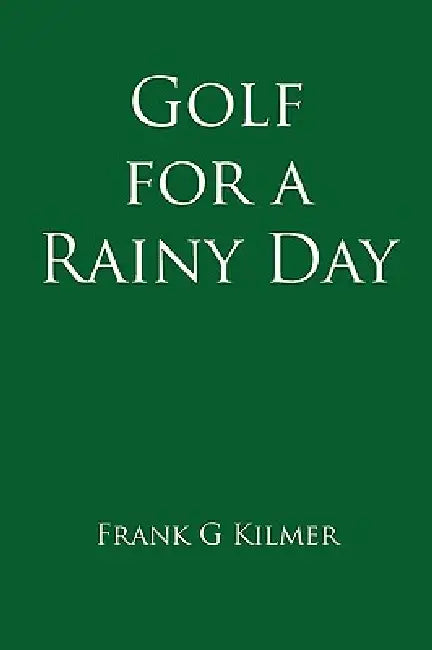 Golf for a Rainy Day by Frank G. Kilmer