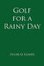 Golf for a Rainy Day by Frank G. Kilmer