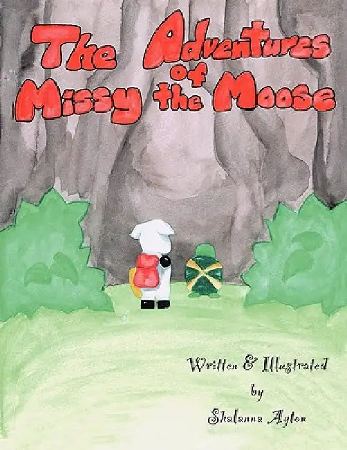The Adventures of Missy the Moose by Shalanna Ayton
