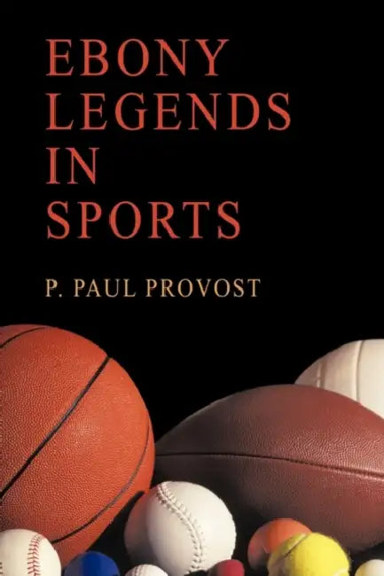 Ebony Legends in Sports by P. Paul Provost