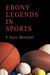 Ebony Legends in Sports by P. Paul Provost
