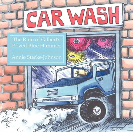 The Ruin of Gilbert's Prized Blue Hummer by Annie Starks-Johnson