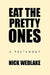 Eat the Pretty Ones: A Testament by Nick Wedlake