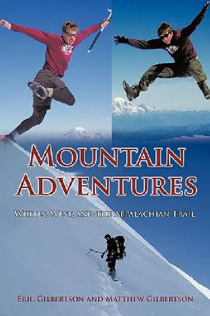 Mountain Adventures: Whites, West, and the Appalachian Trail by Eric Gilbertson, Matthew Gilbertson
