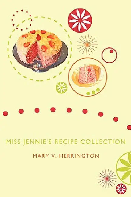 Miss Jennie's Recipe Collection by Mary V. Herrington