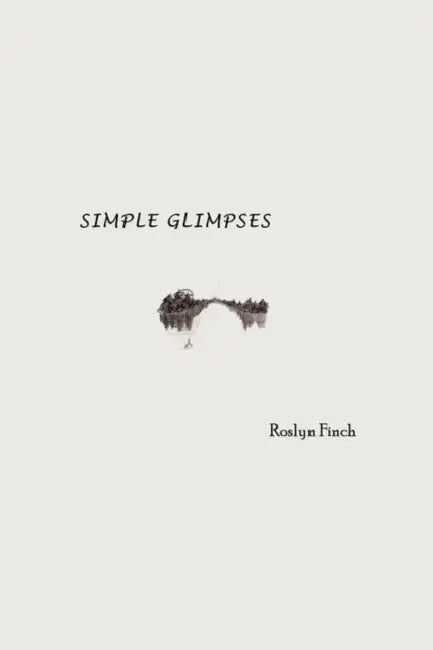 Simple Glimpses by Roslyn Finch