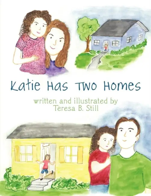 Katie Has Two Homes by Teresa B. Still