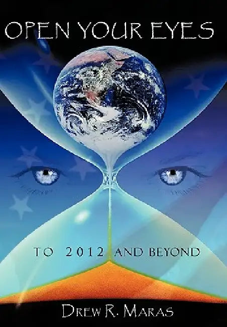 Open Your Eyes: To 2012 and Beyond by Drew Ryan Maras