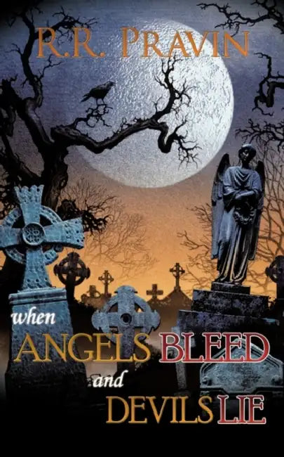 When Angels Bleed and Devils Lie by R. R. Pravin