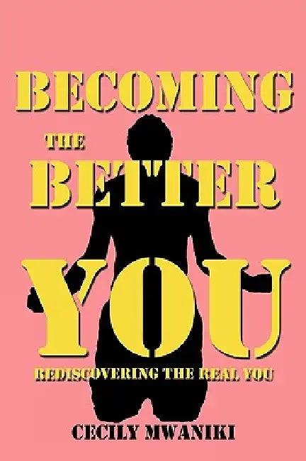 Becoming the Better You by Cecily Mwaniki