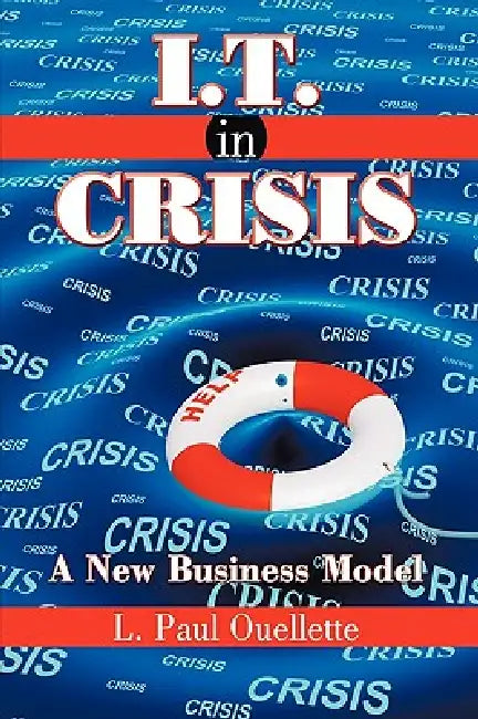 I.T. in Crisis: A New Business Model by L. Paul Ouellette