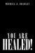 You Are Healed! by Michael J. Bradley