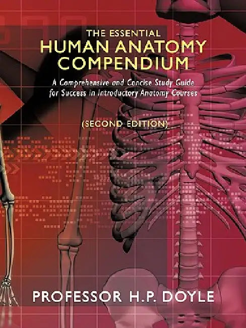 The Essential Human Anatomy Compendium: A Comprehensive and Concise Study Guide for Success in Introductory Anatomy Courses by H. P. Doyle