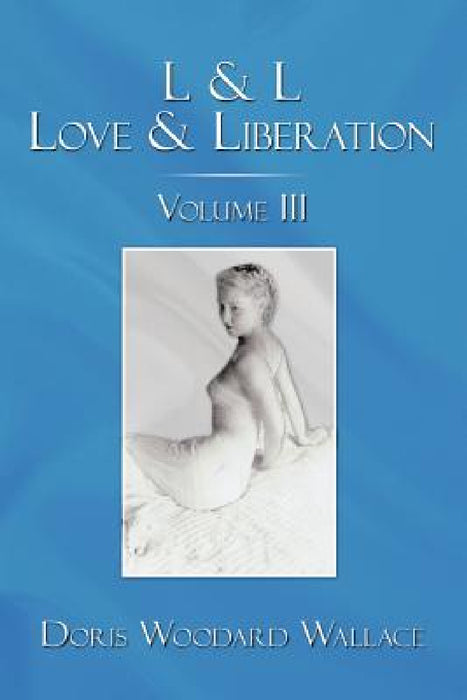 L & L Love & Liberation: Volume III by Doris Woodard Wallace