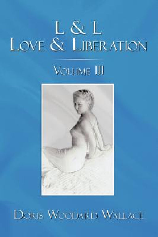 L & L Love & Liberation: Volume III by Doris Woodard Wallace