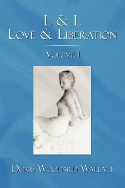 L & L Love & Liberation: Volume I by Doris Woodard Wallace