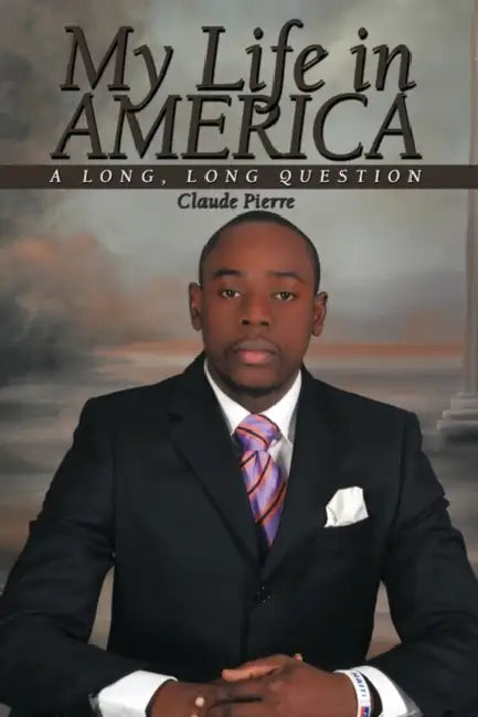 My Life in America: A Long, Long Question by Claude Pierre