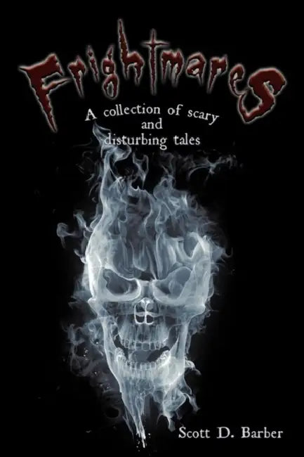 Frightmares: A collection of scary and disturbing tales by Scott D. Barber