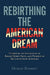 Rebirthing the American Dream: Celebrating Inauguration Of Barack Hussein Obama, 44th President Of The United States of America by Dudley Bennett