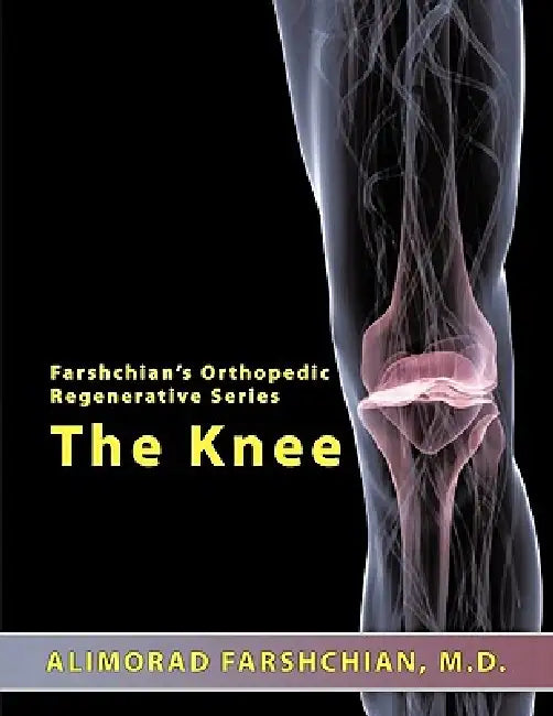 Farshchian's Orthopedic Regenerative Series: The Knee by Alimorad Farshchian M. D.