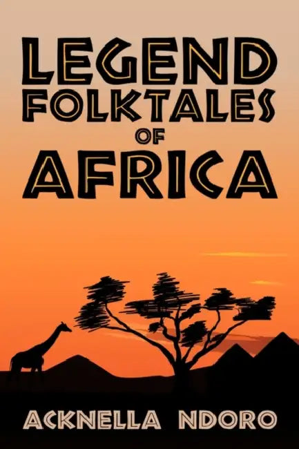 Legend Folktales of Africa by Acknella Ndoro