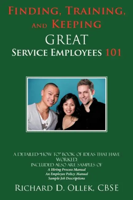 Finding, Training, And Keeping GREAT Service Employees 101 by Cbse Richard D. Ollek
