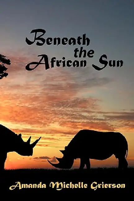 Beneath the African Sun by Amanda Michelle Grierson