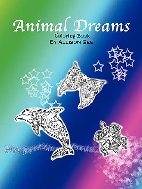 Animal Dreams: Coloring Book by Allison Gee