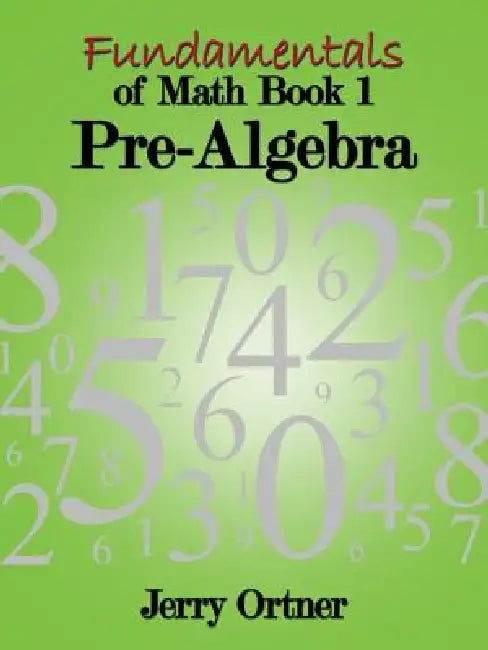 Fundamentals of Math Book 1: Pre-Algebra by Jerry Ortner