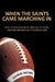 When the Saints Came Marching In: What the New Orleans NFL franchise did wrong (and sometimes right) in its expansion years by George Becnel