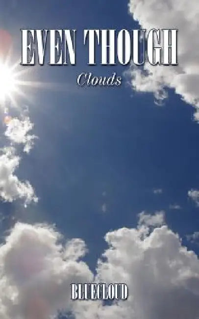 Even Though: Clouds by Bluecloud