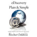 eDiscovery Plain & Simple: a plain English crash course in e-discovery by Allison Brecher, Shawnna Childress
