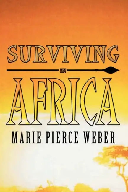 Surviving in Africa by Marie Pierce Weber