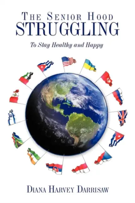 The Senior Hood Struggling: (To Stay Healthy and Happy) by Diana Harvey Darrisaw